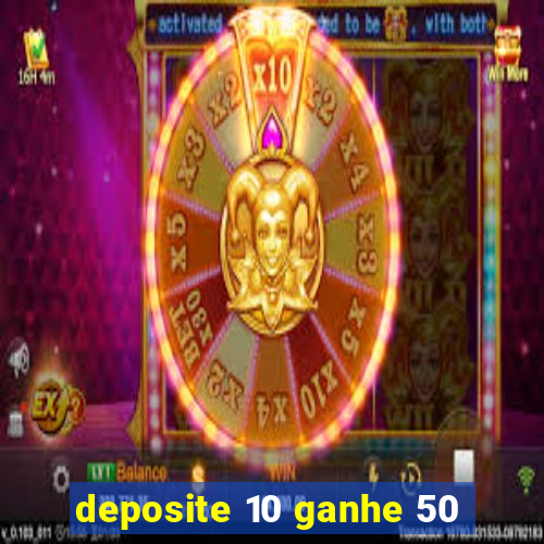 deposite 10 ganhe 50